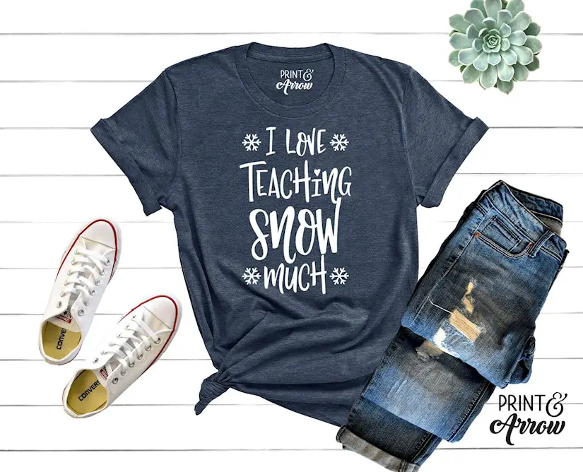 i love teaching snow much shirt teacher