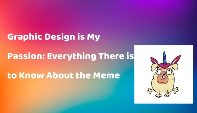Funny Design Is My Passion Meme 1
